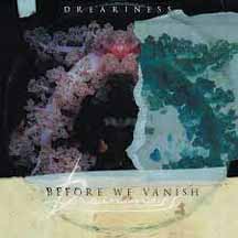 DREARINESS "Before We Vanish" Digipak CD