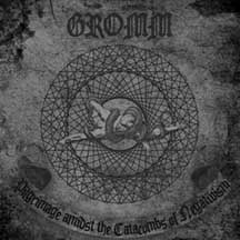 GROMM "Pilgrimage Amidst The Catacombs Of Negativism" MCD